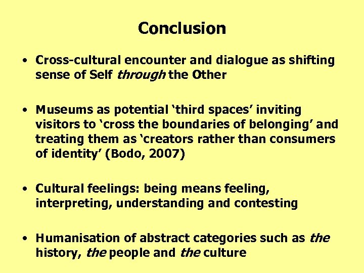 Conclusion • Cross-cultural encounter and dialogue as shifting sense of Self through the Other