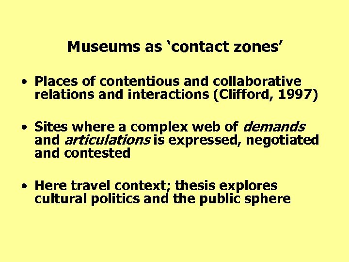 Museums as ‘contact zones’ • Places of contentious and collaborative relations and interactions (Clifford,