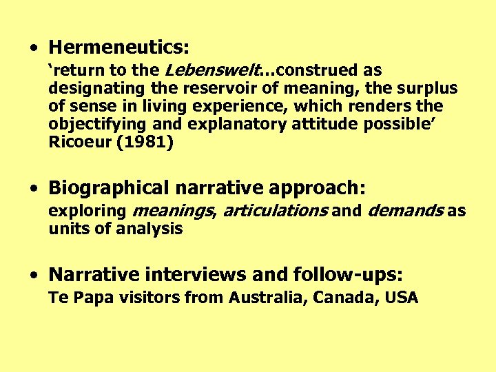  • Hermeneutics: ‘return to the Lebenswelt…construed as designating the reservoir of meaning, the