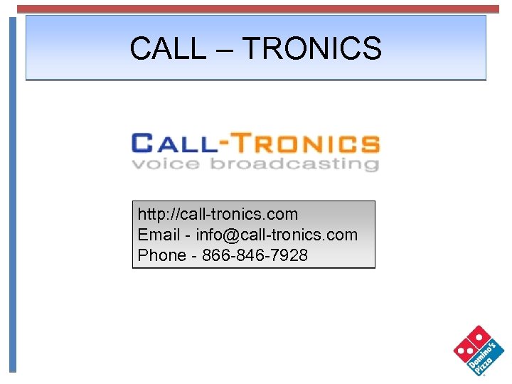 CALL – TRONICS http: //call-tronics. com Email - info@call-tronics. com Phone - 866 -846