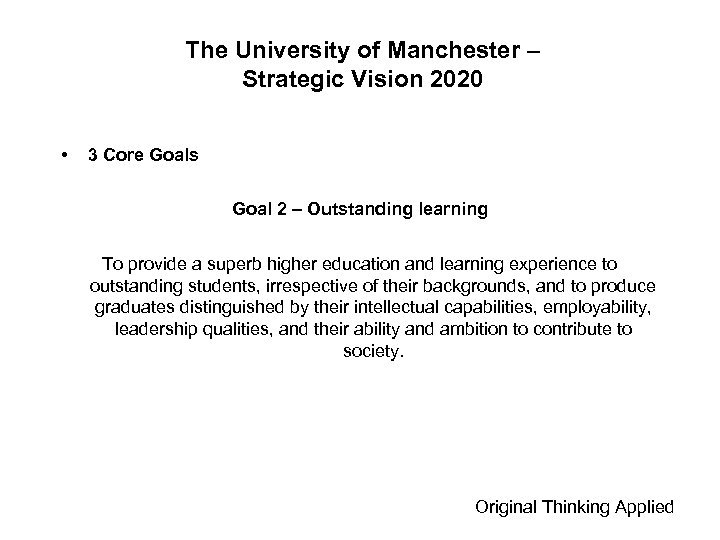 The University of Manchester – Strategic Vision 2020 • 3 Core Goals Goal 2