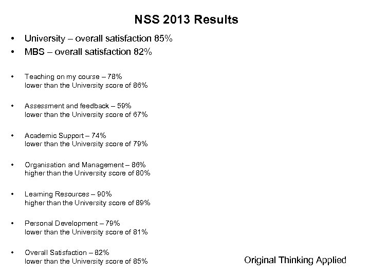 NSS 2013 Results • • University – overall satisfaction 85% MBS – overall satisfaction