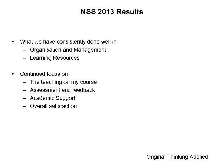 NSS 2013 Results • What we have consistently done well in – Organisation and
