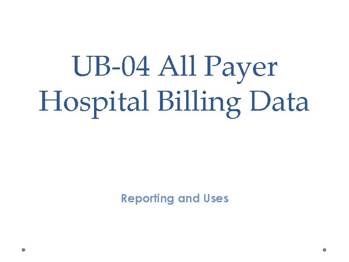 UB-04 All Payer Hospital Billing Data Reporting and Uses 