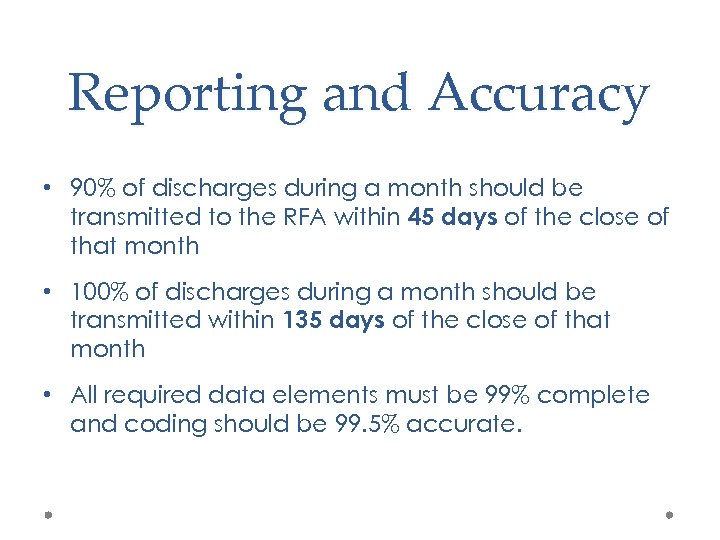 Reporting and Accuracy • 90% of discharges during a month should be transmitted to