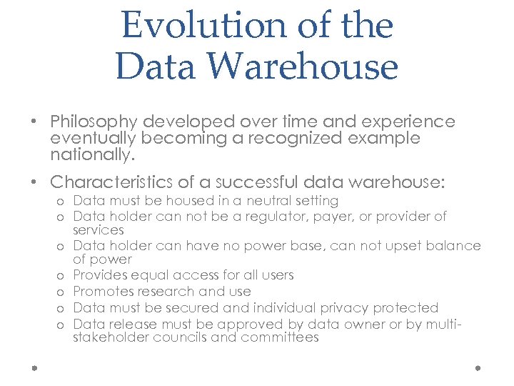 Evolution of the Data Warehouse • Philosophy developed over time and experience eventually becoming