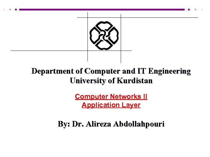 Department of Computer and IT Engineering University of Kurdistan Computer Networks II Application Layer