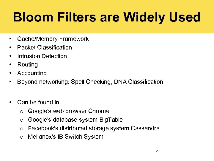 Bloom Filters are Widely Used • • • Cache/Memory Framework Packet Classification Intrusion Detection