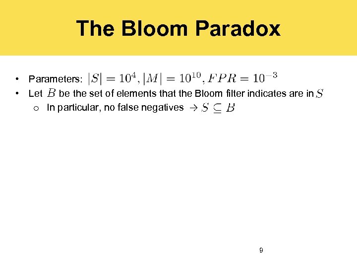 The Bloom Paradox • Parameters: • Let be the set of elements that the