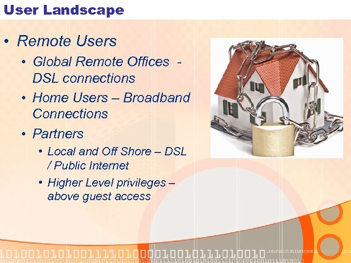 User Landscape • Remote Users • Global Remote Offices DSL connections • Home Users
