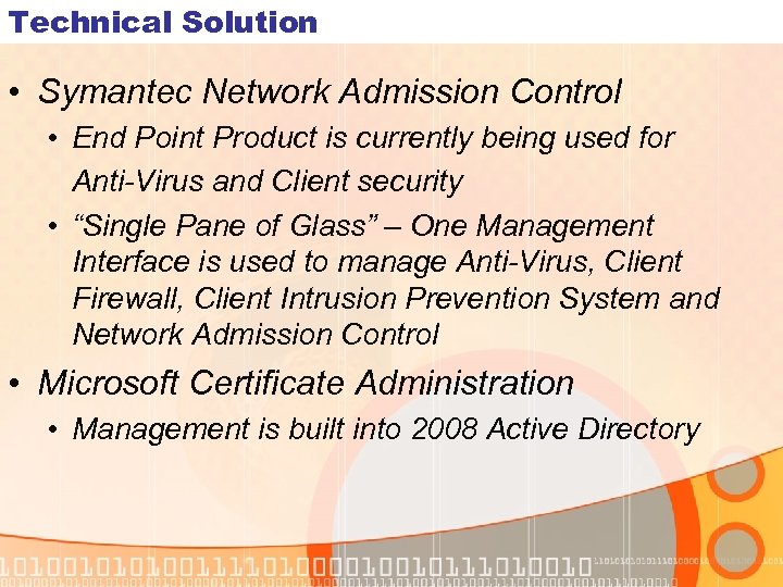 Technical Solution • Symantec Network Admission Control • End Point Product is currently being