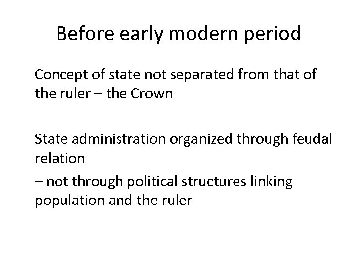 Before early modern period Concept of state not separated from that of the ruler