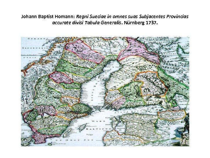 Johann Baptist Homann: Regni Sueciae in omnes suas Subjacentes Provincias accurate divisi Tabula Generalis.