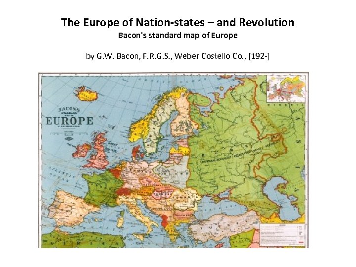 The Europe of Nation-states – and Revolution Bacon's standard map of Europe by G.