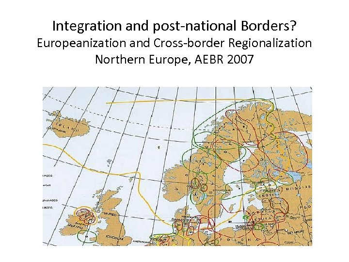 Integration and post-national Borders? Europeanization and Cross-border Regionalization Northern Europe, AEBR 2007 