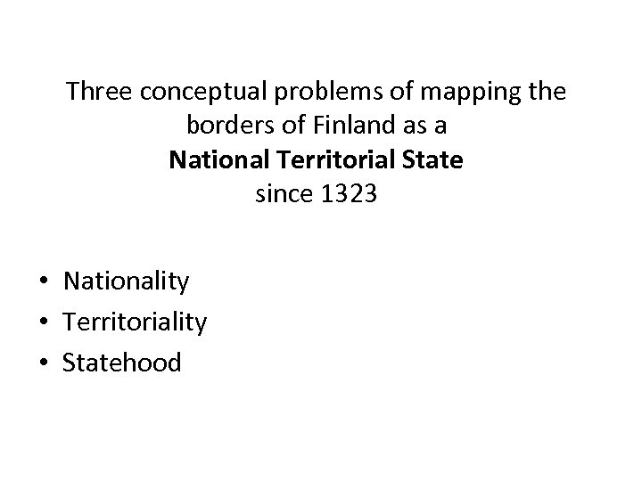 Three conceptual problems of mapping the borders of Finland as a National Territorial State