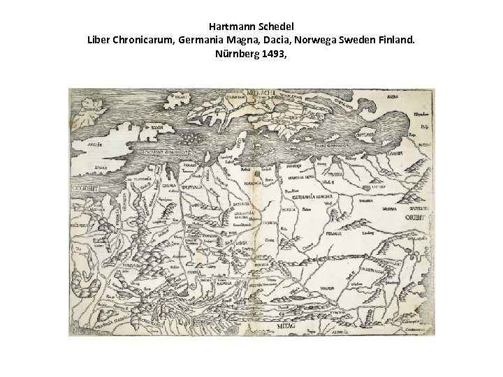 Hartmann Schedel Liber Chronicarum, Germania Magna, Dacia, Norwega Sweden Finland. Nürnberg 1493, 