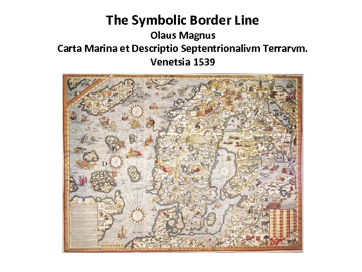 The Symbolic Border Line Olaus Magnus Carta Marina et Descriptio Septentrionalivm Terrarvm. Venetsia 1539