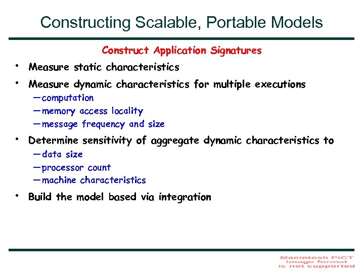 Constructing Scalable, Portable Models Construct Application Signatures • • Measure static characteristics • Determine