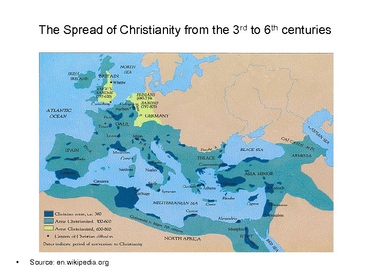 The Spread of Christianity from the 3 rd to 6 th centuries • Source: