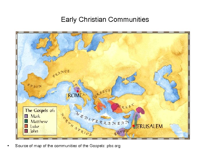 Early Christian Communities • Source of map of the communities of the Gospels: pbs.