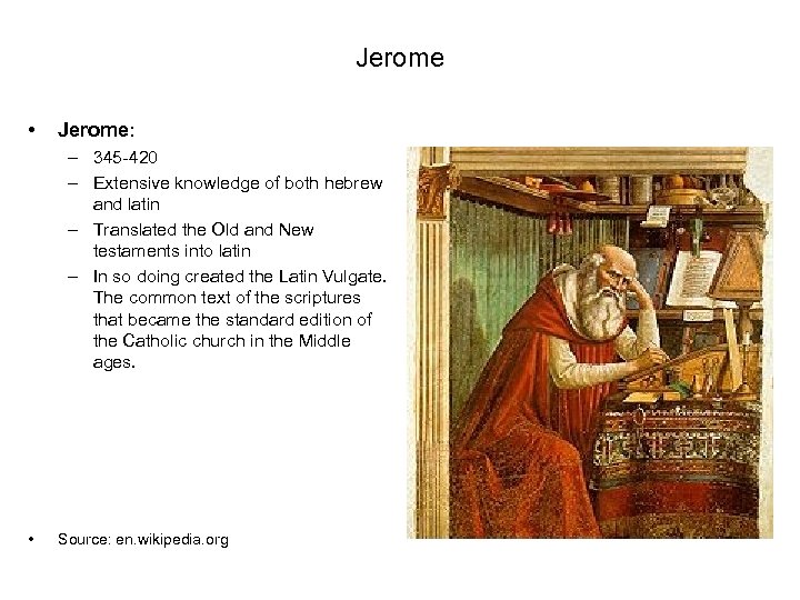 Jerome • Jerome: – 345 -420 – Extensive knowledge of both hebrew and latin