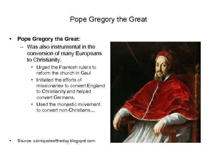 Pope Gregory the Great • Pope Gregory the Great: – Was also instrumental in