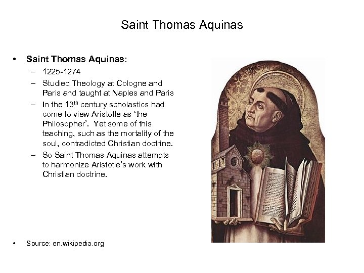Saint Thomas Aquinas • Saint Thomas Aquinas: – 1225 -1274 – Studied Theology at