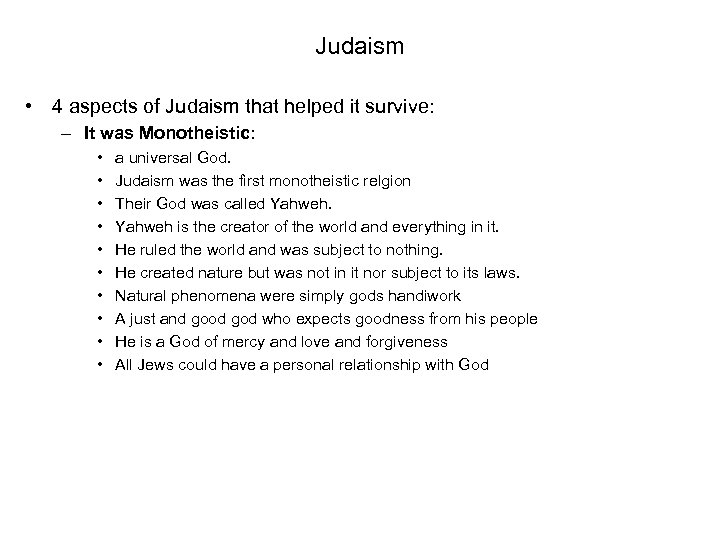 Judaism • 4 aspects of Judaism that helped it survive: – It was Monotheistic: