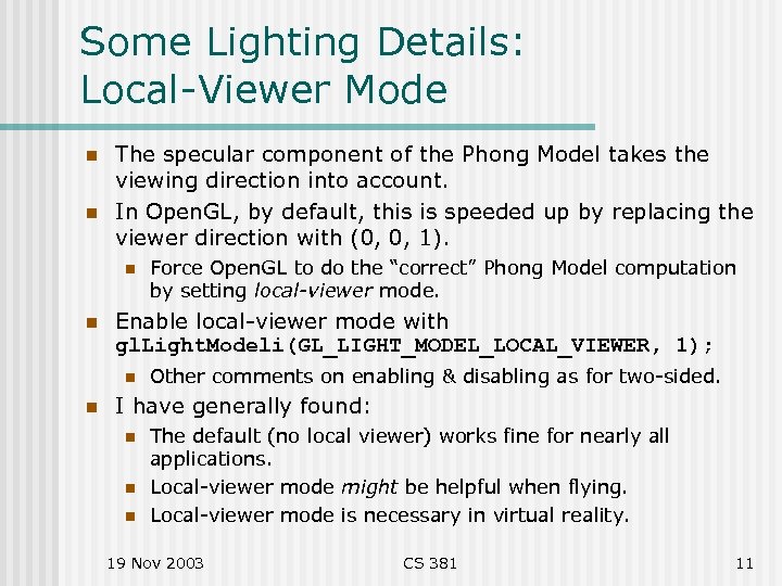 Some Lighting Details: Local-Viewer Mode n n The specular component of the Phong Model