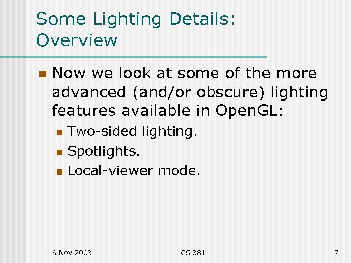 Some Lighting Details: Overview n Now we look at some of the more advanced