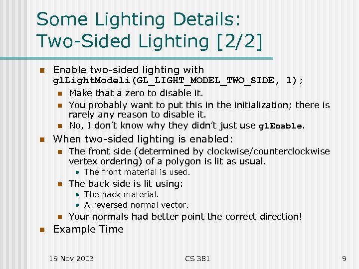 Some Lighting Details: Two-Sided Lighting [2/2] n Enable two-sided lighting with gl. Light. Modeli(GL_LIGHT_MODEL_TWO_SIDE,