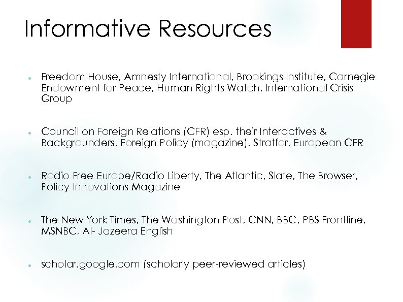 Informative Resources Freedom House, Amnesty International, Brookings Institute, Carnegie Endowment for Peace, Human Rights