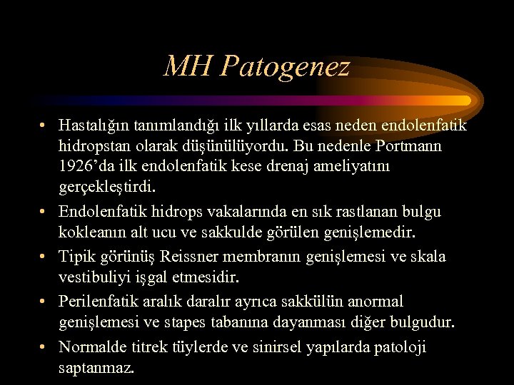 MH Patogenez • Hastalığın tanımlandığı ilk yıllarda esas neden endolenfatik hidropstan olarak düşünülüyordu. Bu