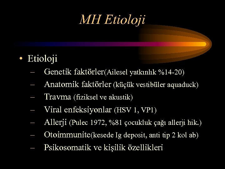 MH Etioloji • Etioloji – Genetik faktörler(Ailesel yatkınlık %14 -20) – Anatomik faktörler (küçük