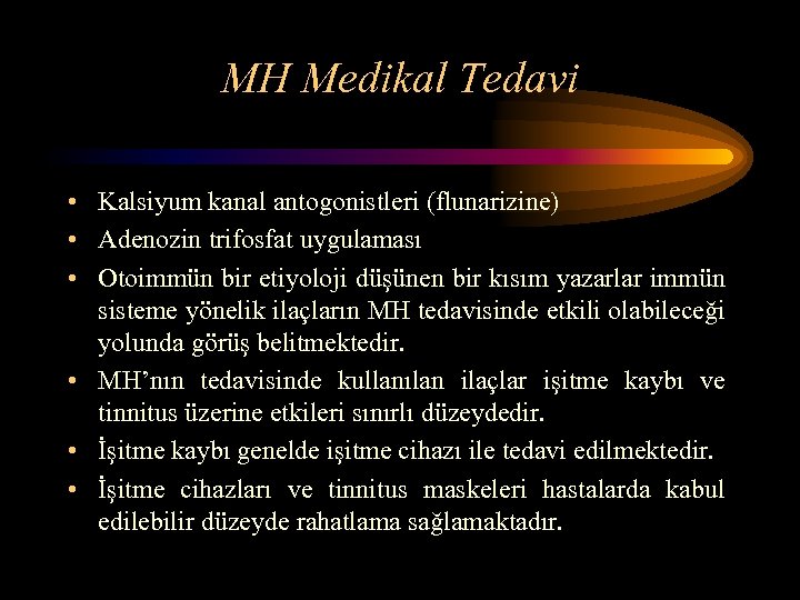 MH Medikal Tedavi • Kalsiyum kanal antogonistleri (flunarizine) • Adenozin trifosfat uygulaması • Otoimmün