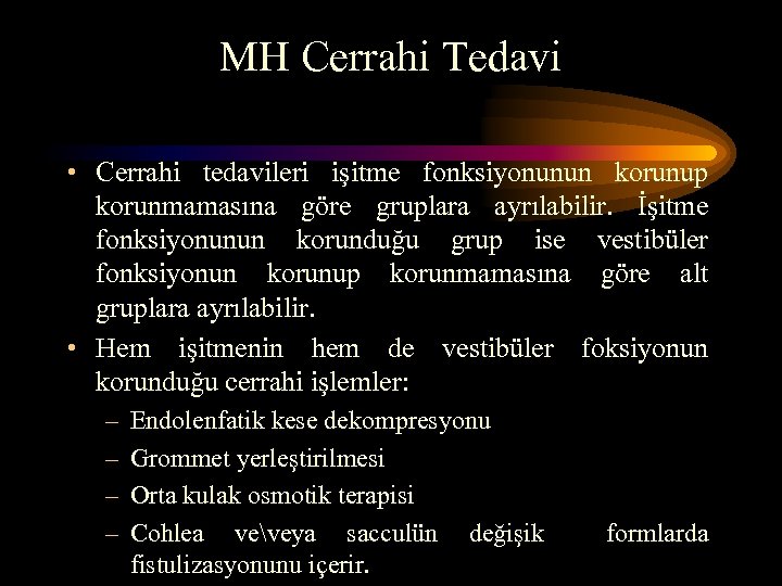 MH Cerrahi Tedavi • Cerrahi tedavileri işitme fonksiyonunun korunup korunmamasına göre gruplara ayrılabilir. İşitme