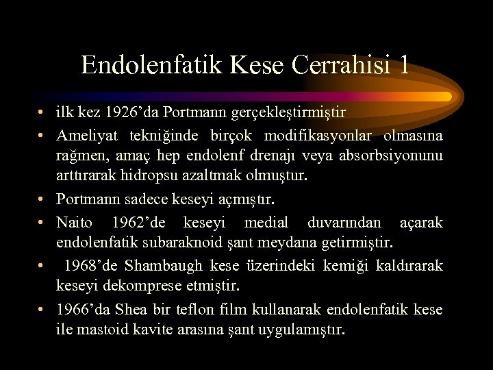Endolenfatik Kese Cerrahisi 1 • ilk kez 1926’da Portmann gerçekleştirmiştir • Ameliyat tekniğinde birçok