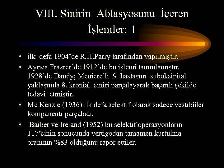 VIII. Sinirin Ablasyosunu İçeren İşlemler: 1 • ilk defa 1904’de R. H. Parry tarafından