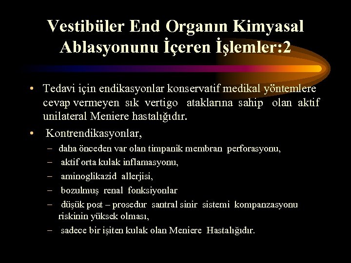 Vestibüler End Organın Kimyasal Ablasyonunu İçeren İşlemler: 2 • Tedavi için endikasyonlar konservatif medikal