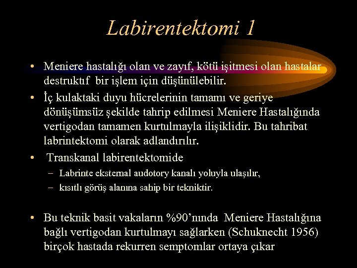Labirentektomi 1 • Meniere hastalığı olan ve zayıf, kötü işitmesi olan hastalar destruktıf bir