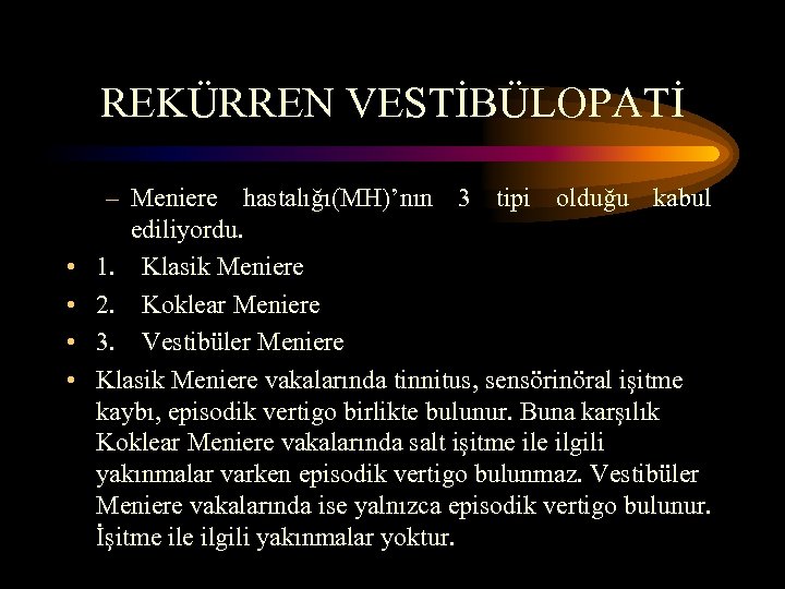 REKÜRREN VESTİBÜLOPATİ • • – Meniere hastalığı(MH)’nın 3 tipi olduğu kabul ediliyordu. 1. Klasik