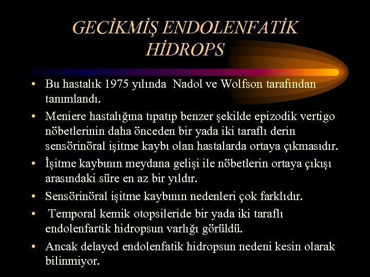 GECİKMİŞ ENDOLENFATİK HİDROPS • Bu hastalık 1975 yılında Nadol ve Wolfson tarafından tanımlandı. •