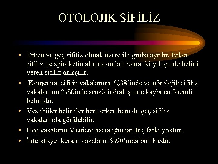 OTOLOJİK SİFİLİZ • Erken ve geç sifiliz olmak üzere iki gruba ayrılır. Erken sifiliz