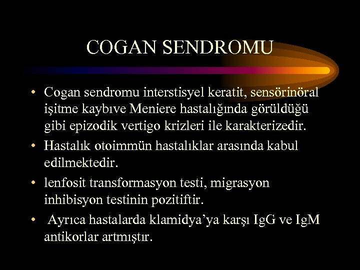 COGAN SENDROMU • Cogan sendromu interstisyel keratit, sensörinöral işitme kaybıve Meniere hastalığında görüldüğü gibi