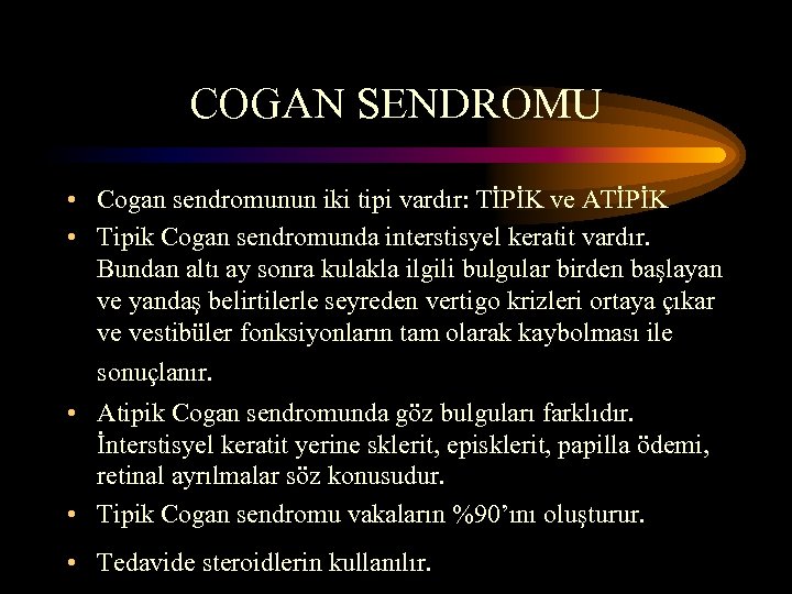 COGAN SENDROMU • Cogan sendromunun iki tipi vardır: TİPİK ve ATİPİK • Tipik Cogan