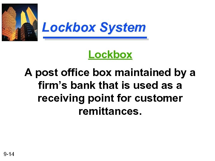 Lockbox System Lockbox A post office box maintained by a firm’s bank that is