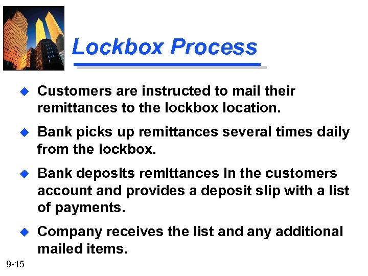 Lockbox Process u Customers are instructed to mail their remittances to the lockbox location.