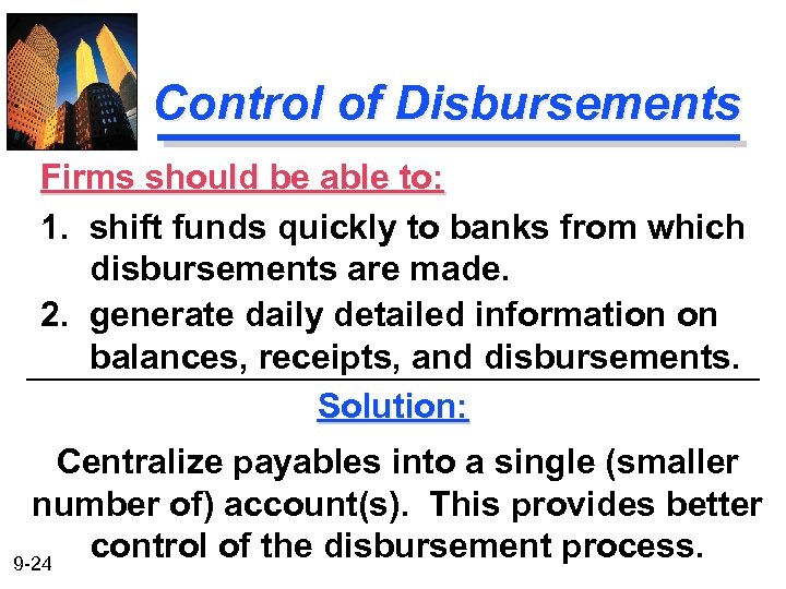 Control of Disbursements Firms should be able to: 1. shift funds quickly to banks