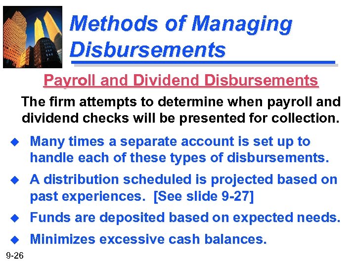 Methods of Managing Disbursements Payroll and Dividend Disbursements The firm attempts to determine when